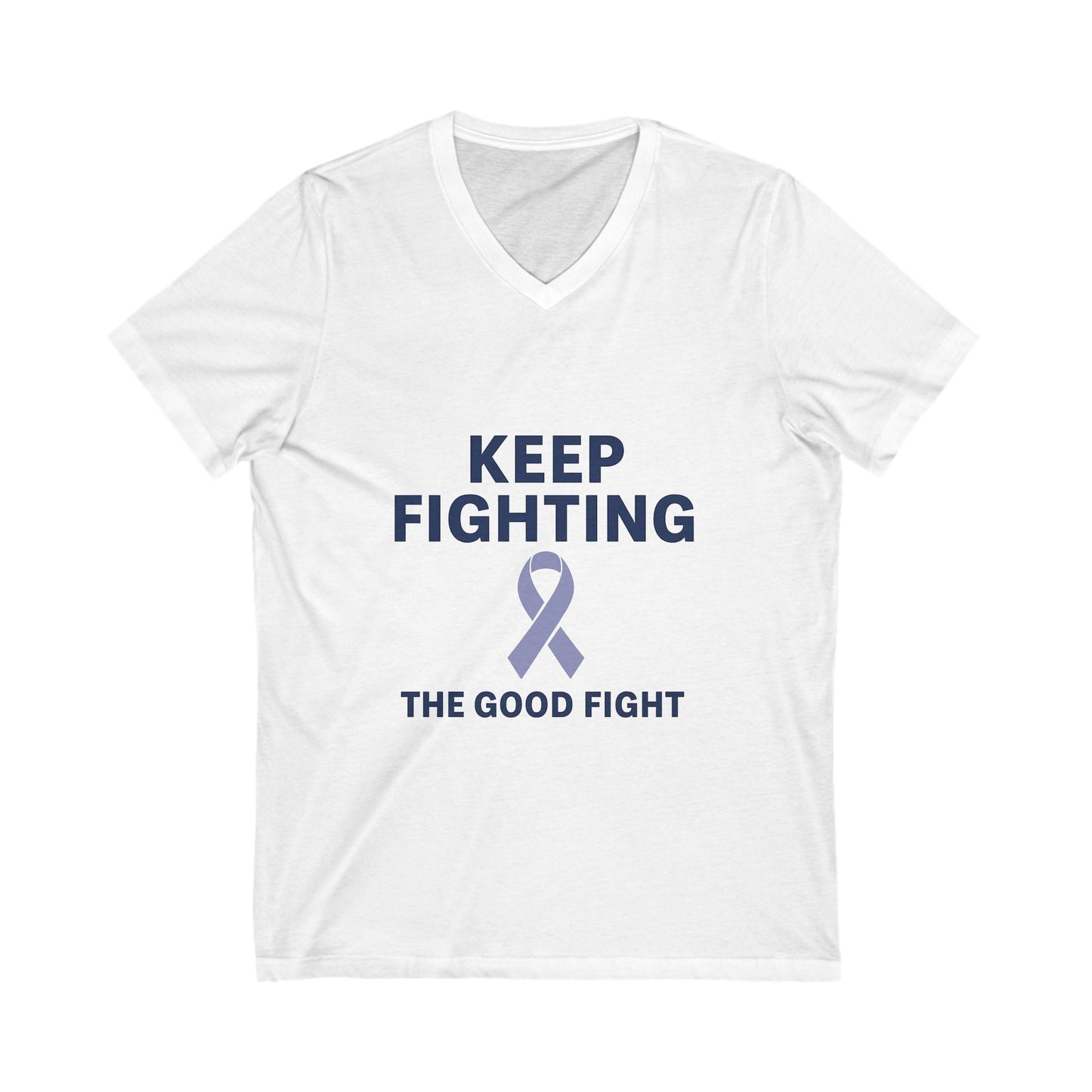 Unisex V-Neck Tee - Keep Fighting The Good Fight, Inspirational T-Shirt, Cancer Awareness Shirt, Gift for Warriors, Supportive Apparel